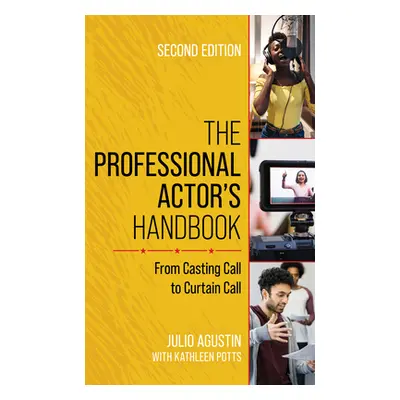 "The Professional Actor's Handbook: From Casting Call to Curtain Call" - "" ("Agustin Julio")(Pe