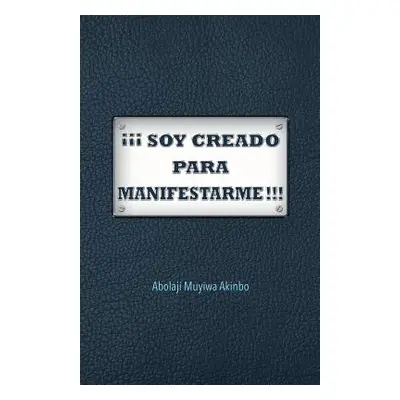 " Soy Creado Para Manifestarme!!!" - "" ("Akinbo Abolaji Muyiwa")(Paperback)