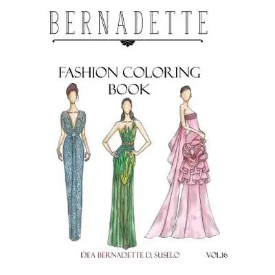 "BERNADETTE Fashion Coloring Book Vol.16: Hollywood Glamour" - "" ("Suselo Dea Bernadette D.")(P