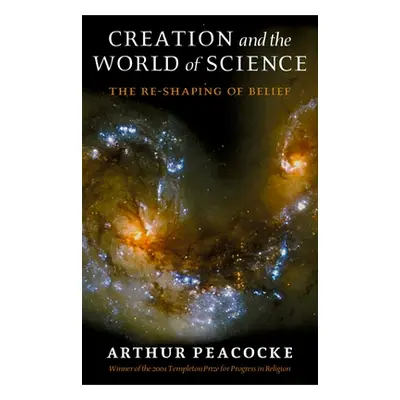 "Creation and the World of Science: The Re-Shaping of Belief" - "" ("Peacocke A. R.")(Paperback)