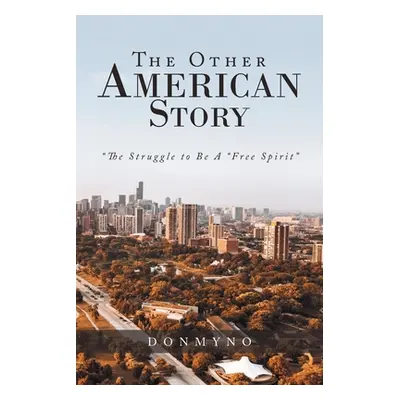 "The Other American Story: The Struggle to Be a "Free Spirit""" - "" ("Donmyno")(Paperback)