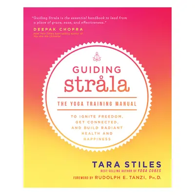 "Guiding Strala: The Yoga Training Manual to Ignite Freedom, Get Connected, and Build Radiant He