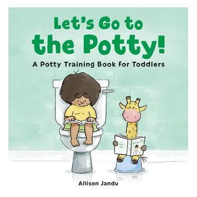 "Let's Go to the Potty!: A Potty Training Book for Toddlers" - "" ("Jandu Allison")(Pevná vazba)