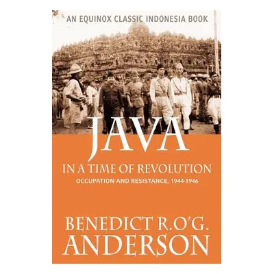 "Java in a Time of Revolution: Occupation and Resistance, 1944-1946" - "" ("Anderson Benedict R.