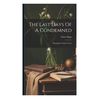 "The Last Days Of A Condemned: Bug-jargal. Claude Gueux" - "" ("Hugo Victor")(Pevná vazba)