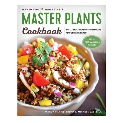 "Master Plants Cookbook: The 33 Most Healing Superfoods for Optimum Health" - "" ("Restrepo Marg