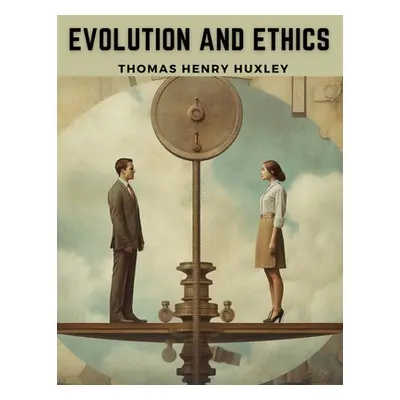 "Evolution and Ethics" - "" ("Thomas Henry Huxley")(Paperback)