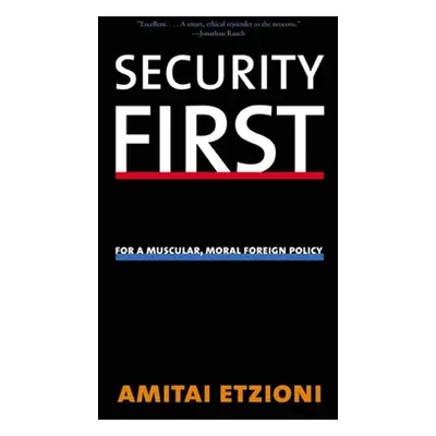 "Security First: For a Muscular, Moral Foreign Policy" - "" ("Etzioni Amitai")(Paperback)