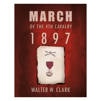 "March of the 4th Cavalry - 1897" - "" ("Clark Walter W.")(Paperback)