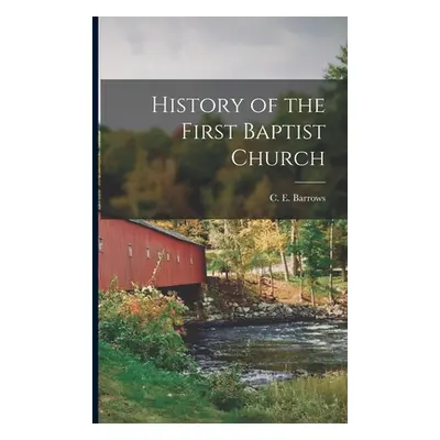 "History of the First Baptist Church" - "" ("Barrows C. E.")(Paperback)