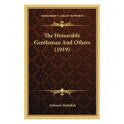 "The Honorable Gentleman And Others (1919)" - "" ("Abdullah Achmed")(Paperback)