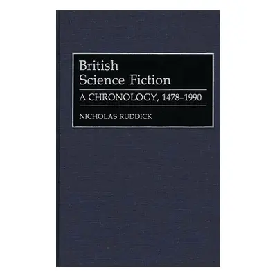 "British Science Fiction: A Chronology, 1478-1990" - "" ("Ruddick Nicholas")(Pevná vazba)