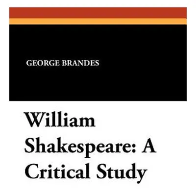 "William Shakespeare: A Critical Study" - "" ("Brandes George")(Paperback)