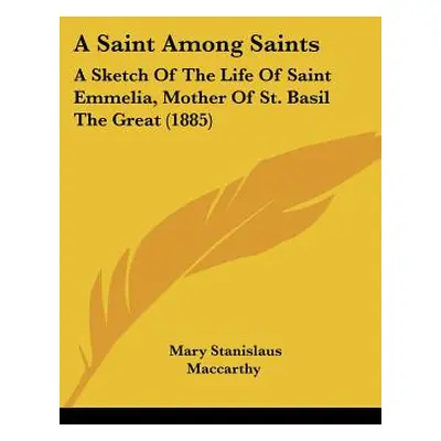 "A Saint Among Saints: A Sketch Of The Life Of Saint Emmelia, Mother Of St. Basil The Great (188