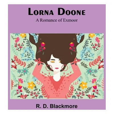 "Lorna Doone: A Romance of Exmoor" - "" ("Blackmore R. D.")(Paperback)