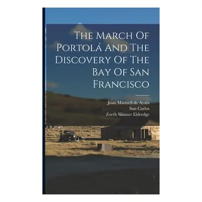 "The March Of Portol And The Discovery Of The Bay Of San Francisco" - "" ("Eldredge Zoeth Skinne