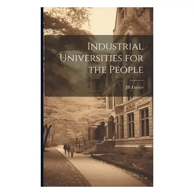 "Industrial Universities for the People" - "" ("Turner Jb")(Paperback)