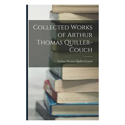 "Collected Works of Arthur Thomas Quiller-Couch" - "" ("Quiller-Couch Arthur Thomas")(Paperback)