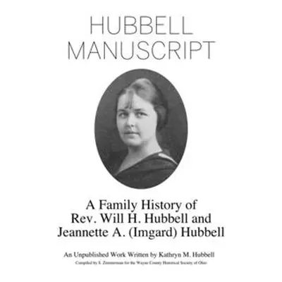 "Hubbell Manuscript: A Family History of Rev. Will H. Hubbell and Jeannette A.