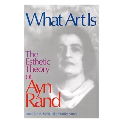 "What Art Is: The Esthetic Theory of Ayn Rand" - "" ("Kamhi Michelle")(Paperback)