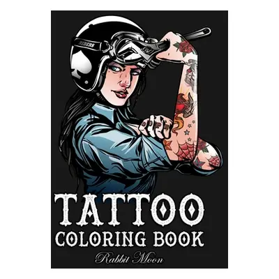 "Tattoo Coloring Book: An Adult Coloring Book with Awesome, Sexy, and Relaxing Tattoo Designs fo