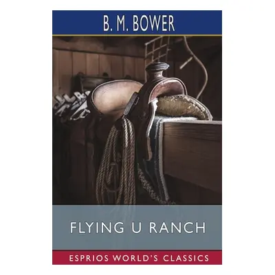 "Flying U Ranch (Esprios Classics)" - "" ("Bower B. M.")(Paperback)