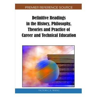 "Definitive Readings in the History, Philosophy, Theories and Practice of Career and Technical E