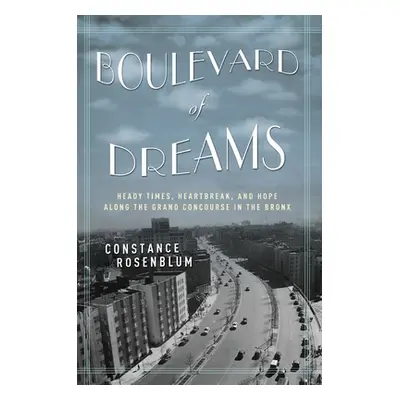 "Boulevard of Dreams: Heady Times, Heartbreak, and Hope Along the Grand Concourse in the Bronx" 