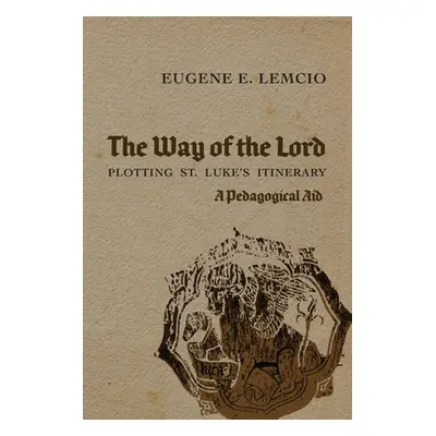 "The Way of the Lord: Plotting St. Luke's Itinerary" - "" ("Lemcio Eugene E.")(Paperback)