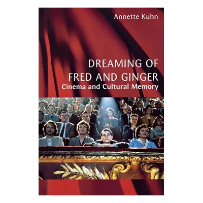 "Dreaming of Fred and Ginger: Cinema and Cultural Memory" - "" ("Kuhn Annette")(Paperback)