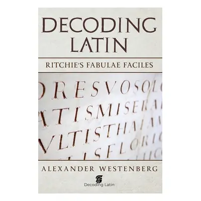 "Decoding Latin: Ritchie's Fabulae Faciles" - "" ("Westenberg Alexander")(Paperback)