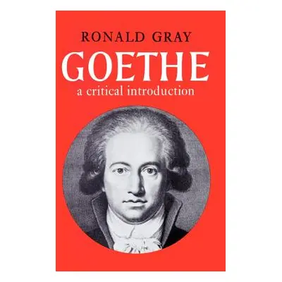 "Goethe: A Critical Introduction" - "" ("Gray Ronald")(Paperback)