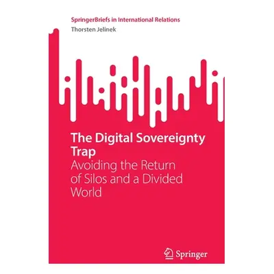 "The Digital Sovereignty Trap: Avoiding the Return of Silos and a Divided World" - "" ("Jelinek 