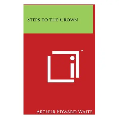 "Steps to the Crown" - "" ("Waite Arthur Edward")(Paperback)