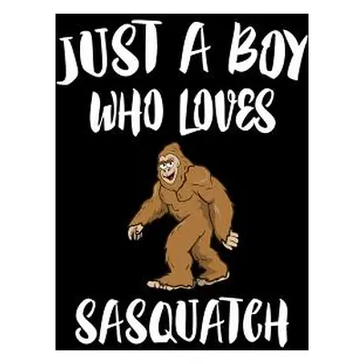 "Just A Boy Who Loves Sasquatch: Animal Nature Collection" - "" ("Marcus Marko")(Paperback)