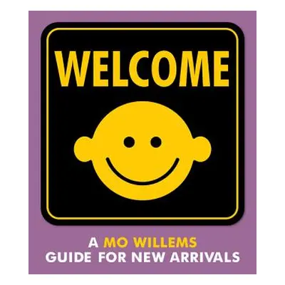 "Welcome: A Mo Willems Guide for New Arrivals" - "" ("Willems Mo")(Board Books)