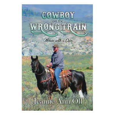 "Cowboy on the Wrong Train: Mouse with a Clue" - "" ("Off Jeanne Ann")(Paperback)