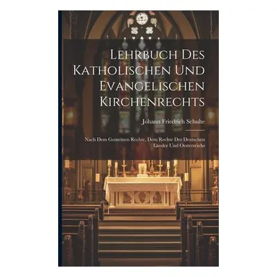 "Lehrbuch Des Katholischen Und Evangelischen Kirchenrechts: Nach Dem Gemeinen Rechte, Dem Rechte