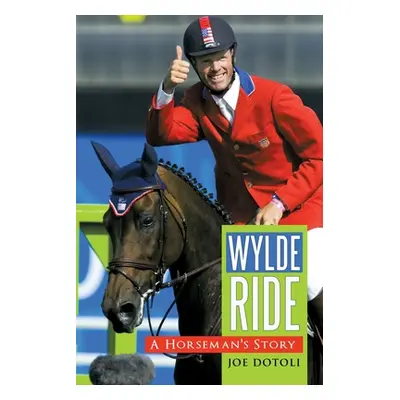 "Wylde Ride: A Horseman's Story" - "" ("Dotoli Joe")(Paperback)