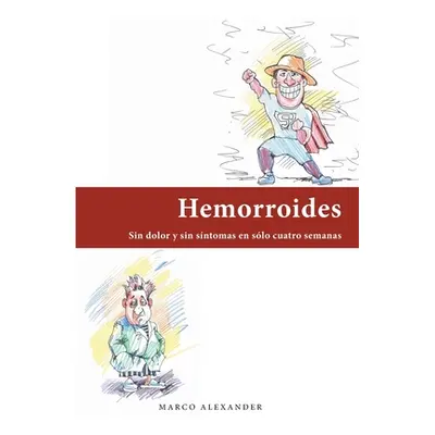 "Hemorroides: Sin dolor y sin sntomas en slo cuatro semanas" - "" ("Alexander Marco")(Paperback)