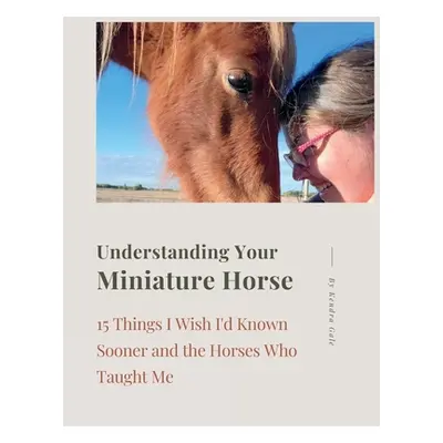 "Understanding Your Miniature Horse" - "" ("Gale Kendra")(Paperback)