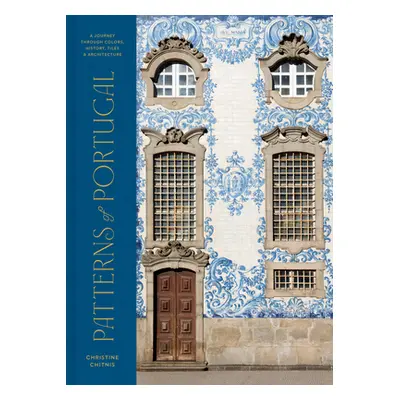 "Patterns of Portugal: A Journey Through Colors, History, Tiles, and Architecture" - "" ("Chitni