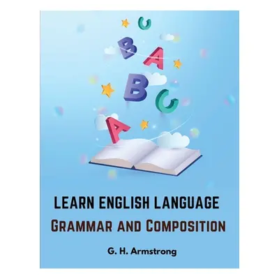 "Learn English Language - Grammar and Composition" - "" ("G H Armstrong")(Paperback)