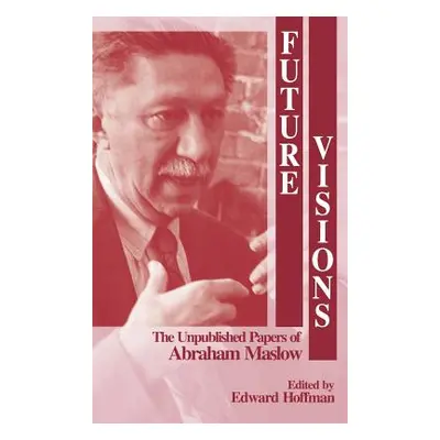 "Future Visions: The Unpublished Papers of Abraham Maslow" - "" ("Hoffman Edward L.")(Pevná vazb