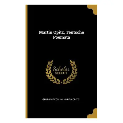 "Martin Opitz, Teutsche Poemata" - "" ("Witkowski Georg")(Paperback)