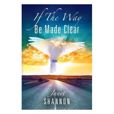 "If The Way Be Made Clear" - "" ("Shannon Janet")(Paperback)