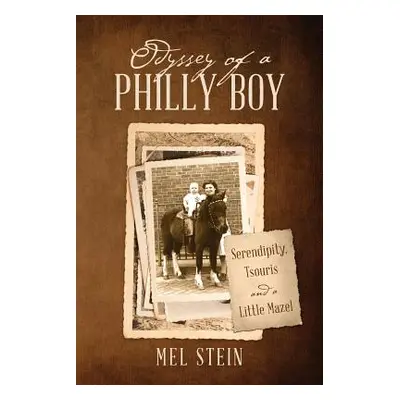 "Odyssey of a Philly Boy: Serendipity, Tsouris and a Little Mazel" - "" ("Stein Mel")(Paperback)