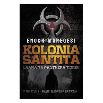 "Kolonia Santita: Laana YA Panthera Tigrisi" - "" ("Maregesi Enock")(Paperback)