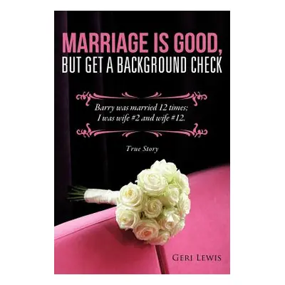 "Marriage Is Good, But Get a Background Check" - "" ("Lewis Geri")(Paperback)