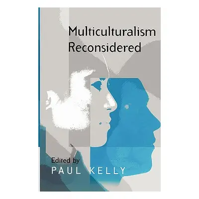 "Multiculturalism Reconsidered: 'Culture and Equality' and Its Critics" - "" ("Kelly Paul")(Pape